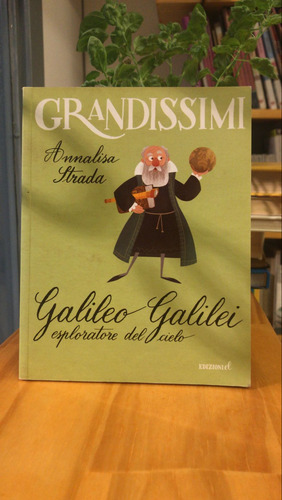 Galileo Galilei. Annalisa Strada. Ed. Grandissimi. Italiano