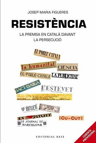 Resistència. Periodisme En Català Davant La Persecució Espan