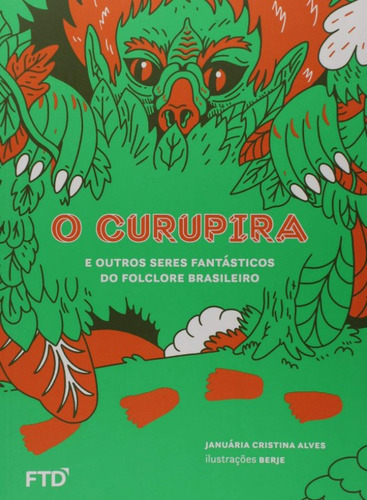 O Curupira E Outros Seres Fantasticos: Folclore Brasileiro, De Januaria Cristina Alves. Editora Ftd, Capa Mole, Edição 1 Em Português, 2017