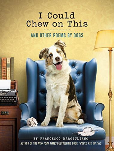 I Could Chew On This: And Other Poems By Dogs (animal Lovers Book, Gift Book, Humor Poetry), De Marciuliano, Francesco. Editorial Chronicle Books, Tapa Blanda En Inglés