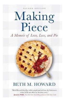 Libro Making Piece : A Memoir Of Love, Loss, And Pie - Be...