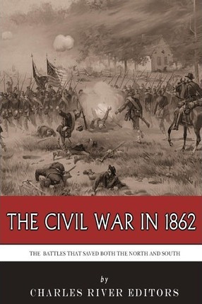 Libro The Civil War In 1862 - Charles River Editors