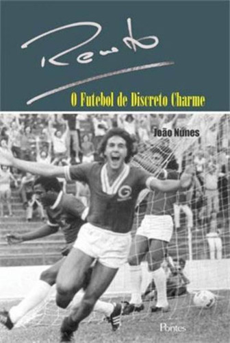 Renato - O Futebol De Discreto Charme, De Nunes, Joao. Editora Pontes Editores, Capa Mole, Edição 1ª Edição - 2014 Em Português
