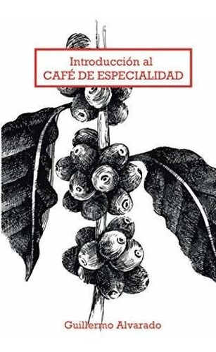 Libro : Introduccion Al Cafe De Especialidad Todo Lo Que...