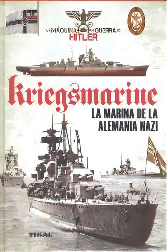 Kriegsmarine. La Marina De La Alemania Nazi, De Vázquez García, Juan. Editorial Tikal, Tapa Dura En Español