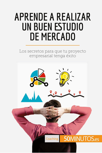 Libro: Aprende A Realizar Un Buen Estudio De Mercado: Los Se