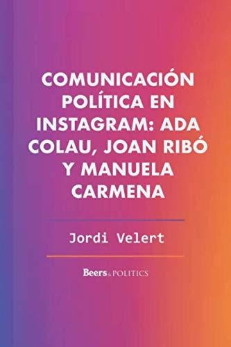 Libro : Comunicacion Politica En Ada Colau, Joan Ribo Y...