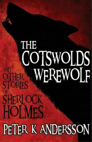 The Cotswolds Werewolf And Other Stories Of Sherlock Holmes, De Peter K. Andersson. Editorial Mx Publishing, Tapa Blanda En Inglés