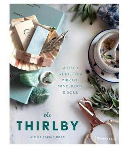 Libro The Thirlby: A Field Guide To A Vibrant Mind, Body,...