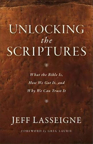 Unlocking The Scriptures : What The Bible Is, How We Got It, And Why We Can Trust It, De Jeff Lasseigne. Editorial Baker Publishing Group, Tapa Blanda En Inglés