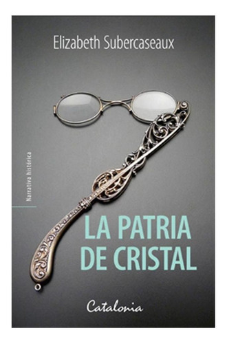 Libro La Patria De Cristal - Subercaseaux, Elizabeth