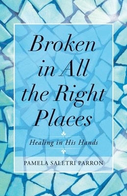 Libro Broken In All The Right Places: Healing In His Hand...