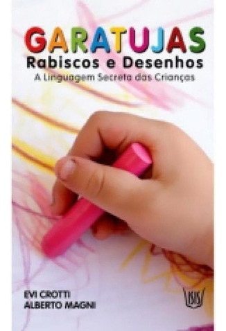 Garatujas - Rabiscos E Desenhos - Isis: A Linguagem Secreta Das Criancas, De Alberto Magni. Editora Editora Isis Ltda, Capa Mole, Edição 1 Em Português