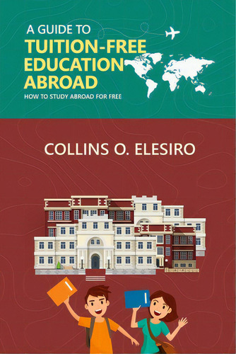 A Guide To Tuition Free Education Abroad: How To Study Abroad For Free, De Elesiro, Collins. Editorial Lulu Pr, Tapa Blanda En Inglés