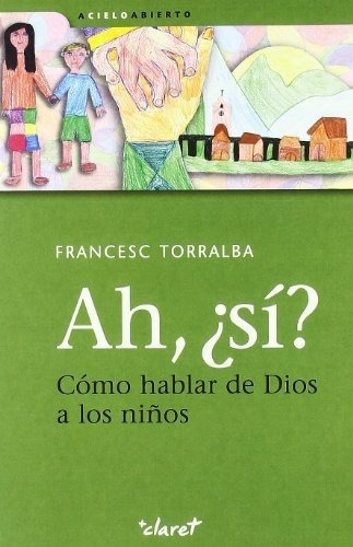 Ah, Si?o Hablar De Dios A Los Niños (a Cielo., de Torralba Roselló, Francesc. Editorial Claret en español
