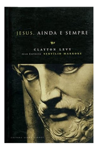 Jesus, Ainda e Sempre, de CLAYTON LEVY. Editora Allan Kardec, capa mole em português