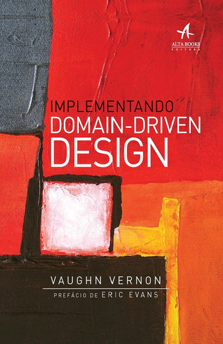 Implementando Domain-Driven Design, de Vernon, Vaughn. Starling Alta Editora E Consultoria  Eireli, capa mole em português, 2016