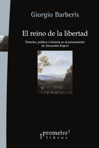 Libro: El Reino De La Libertad: Derecho, Política E Historia