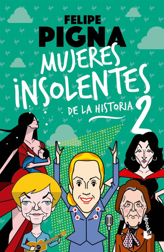 Mujeres Insolentes De La Historia 2 - Felipe Pigna - Booket