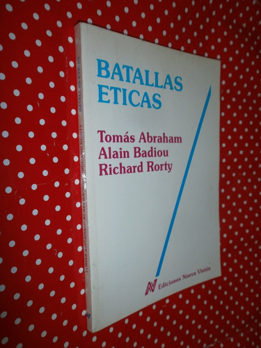 Batallas Éticas Tomás Abraham - Badiou - Rorty Nueva Visión