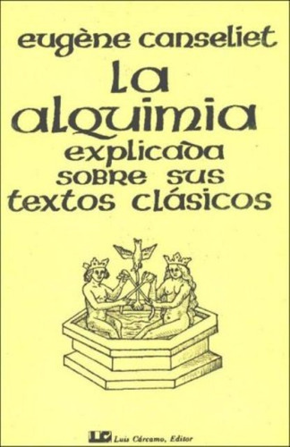 LA ALQUIMIA EXPLICADA SOBRE SUS TEXTOS CLASICOS, de CANSELIET , EUGENE. Editorial Carcamo, tapa blanda en español, 2010