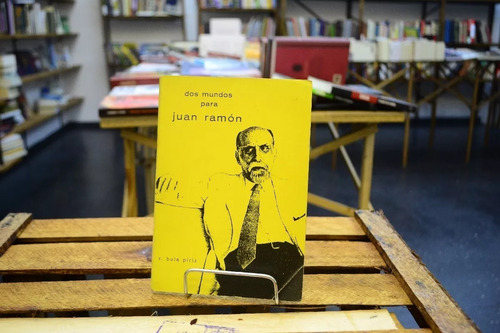 Dos Mundos Para Juan Ramón. R. Bula Píriz. (Usado)