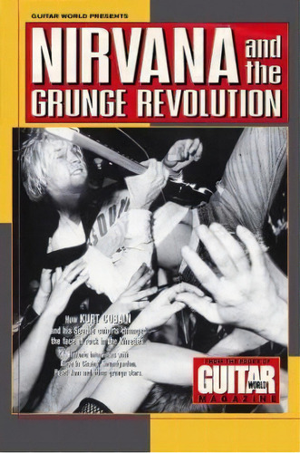 Guitar World Presents Nirvana And The Grunge Revolution, De Nirvana. Editorial Hal Leonard Corporation, Tapa Blanda En Inglés