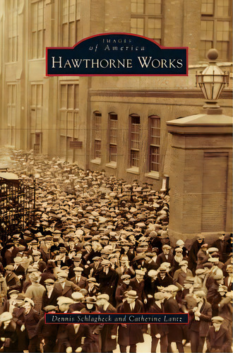 Hawthorne Works, De Schlagheck, Dennis. Editorial Arcadia Lib Ed, Tapa Dura En Inglés