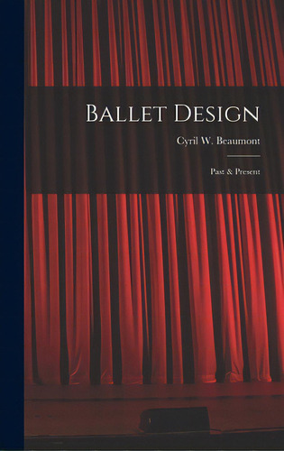 Ballet Design: Past & Present, De Beaumont, Cyril W. (cyril William) 1.. Editorial Hassell Street Pr, Tapa Dura En Inglés