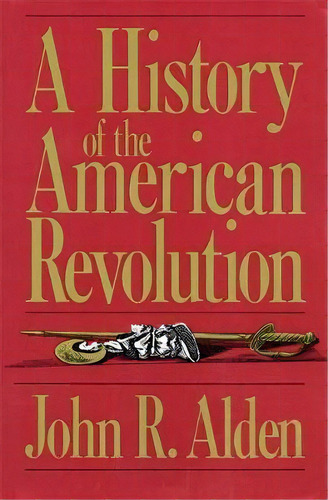 A History Of The American Revolution, De John Alden. Editorial Ingram Publisher Services Us, Tapa Blanda En Inglés