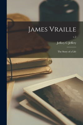 Libro James Vraille: The Story Of A Life; V.2 - Jeffery, ...