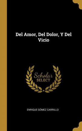 Libro Del Amor, Del Dolor, Y Del Vicio - Enrique Gomez Ca...