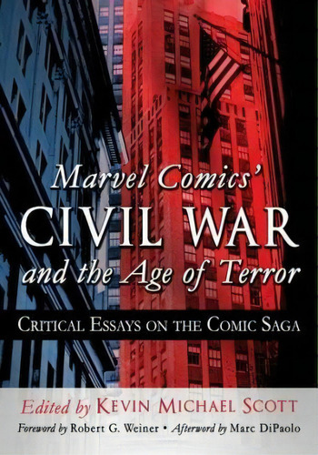 Marvel Comics' Civil War And The Age Of Terror : Critical Essays On The Comic Saga, De Kevin Michael Scott. Editorial Mcfarland & Co  Inc, Tapa Blanda En Inglés, 2015