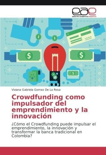 Crowdfundingo Impulsador Del Emprendimiento Y L, de Gomez De La Rosa, Viviana Gabri. Editorial Academica Espanola en español