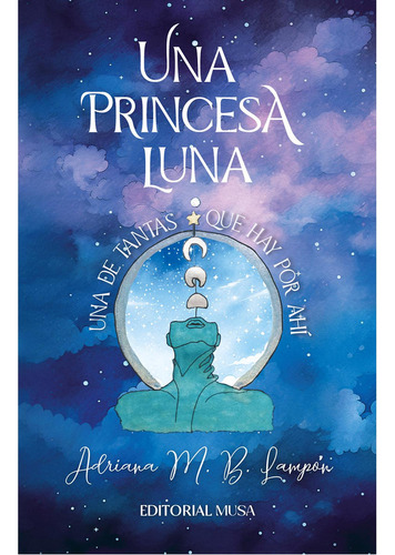 Una Princesa Luna, Una De Tantas Que Hay Por Ahí.: , de Varios., vol. 1. Editorial editorial musa, tapa pasta blanda, edición 1 en español, 2023