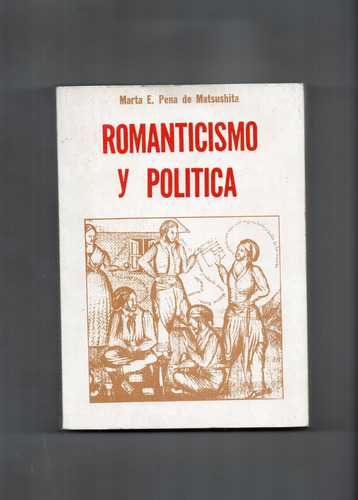 Romanticismo Y Política - Marta E. Pena De Matsushita -