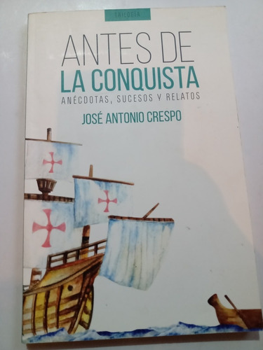 Antes De La Conquista José Antonio Crespo