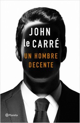 Un Hombre Decente: Un Hombre Decente, De John Le Carré. Editorial Planeta, Tapa Blanda, Edición 1 En Español, 2020