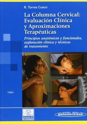 Columna Cervical Evaluacion Clinica Y Aproximaciones Terapeuticas, La - T1, de TORRES CUECO. Editorial Médica Panamericana en español