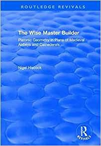 The Wise Master Builder Platonic Geometry In Plans Of Mediev