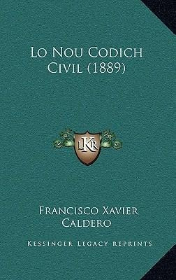 Lo Nou Codich Civil (1889) - Francisco Xavier Caldero (pa...