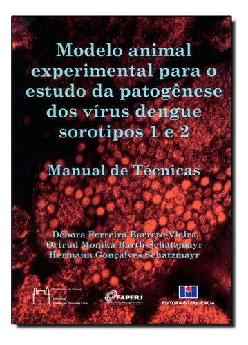 Modelo Animal Experimental Para O Estudo Da Patogênese Dos Vírus Dengue Sorotipos 1 E 2: Manual De Técnicas, De Debora  Ferreira Barrto-vieira. Editora Interciencia, Capa Dura Em Português