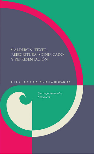 Calderón: Texto, Reescrita, Significado Y Representación  -