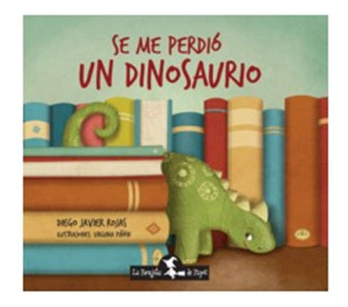 Libro Se Me Perdio Un Dinosaurio, De Rojas, Diego Javier. E
