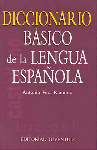 Diccionario Basico De La Lengua Española, De Vera Ramirez Antonio. Juventud Editorial, Tapa Blanda En Español, 1900