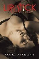 Lipstick Money - Anastacia Snelleksz