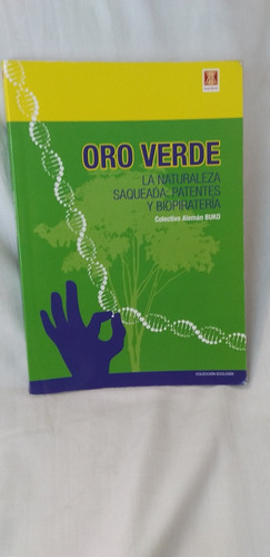 Oro Verde. La Naturaleza Saqueada: Patente Y Biopirateria. 