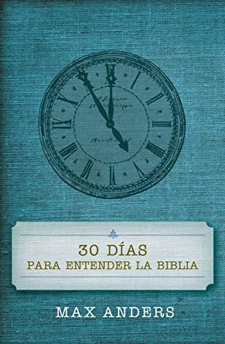 Book : 30 Dias Para Entender La Biblia - Anders, Max