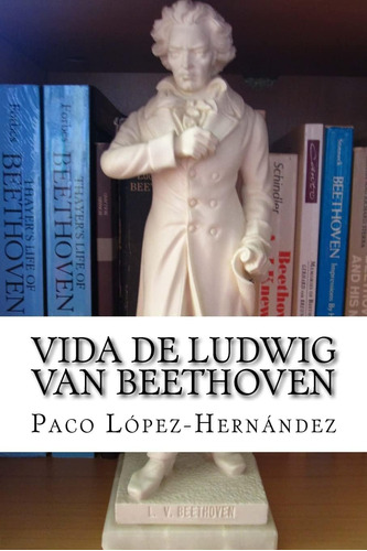 Libro: Vida De Ludwig Van Beethoven (spanish Edition)