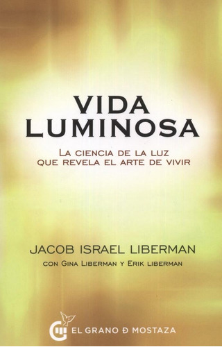 Vida Luminosa. La Ciencia De La Luz Que Revela El Arte De Vi